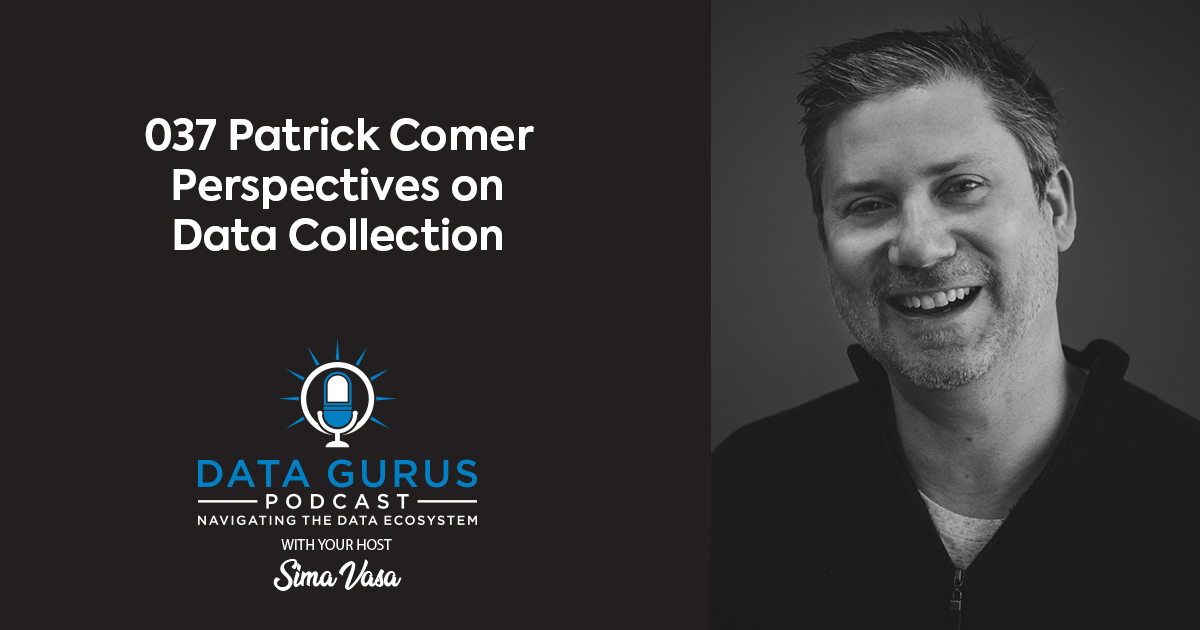 Patrick Comer - Perspectives on Data Collection | Ep. 035