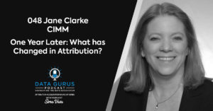 Jane Clarke CIMM One Year Later: What has Changed in Attribution? Data Gurus Podcast