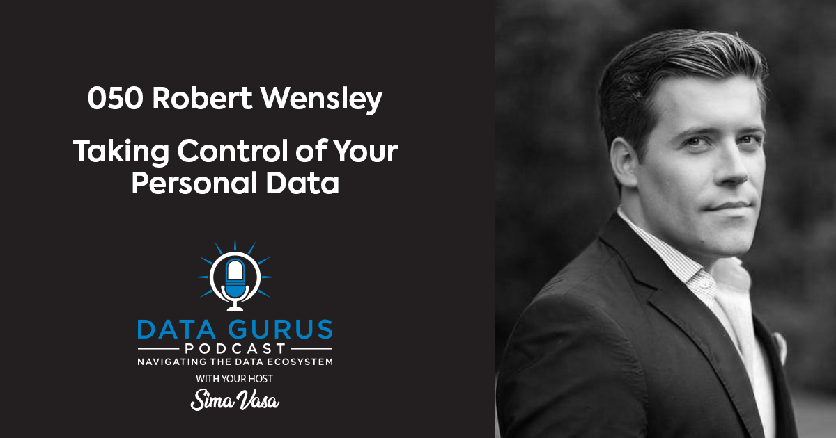 Robert Wensley - Taking Control of Your Personal Data | Ep. 050