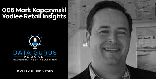 Mark Kapczynski - Yodlee Retail Insights Data Gurus Podcast