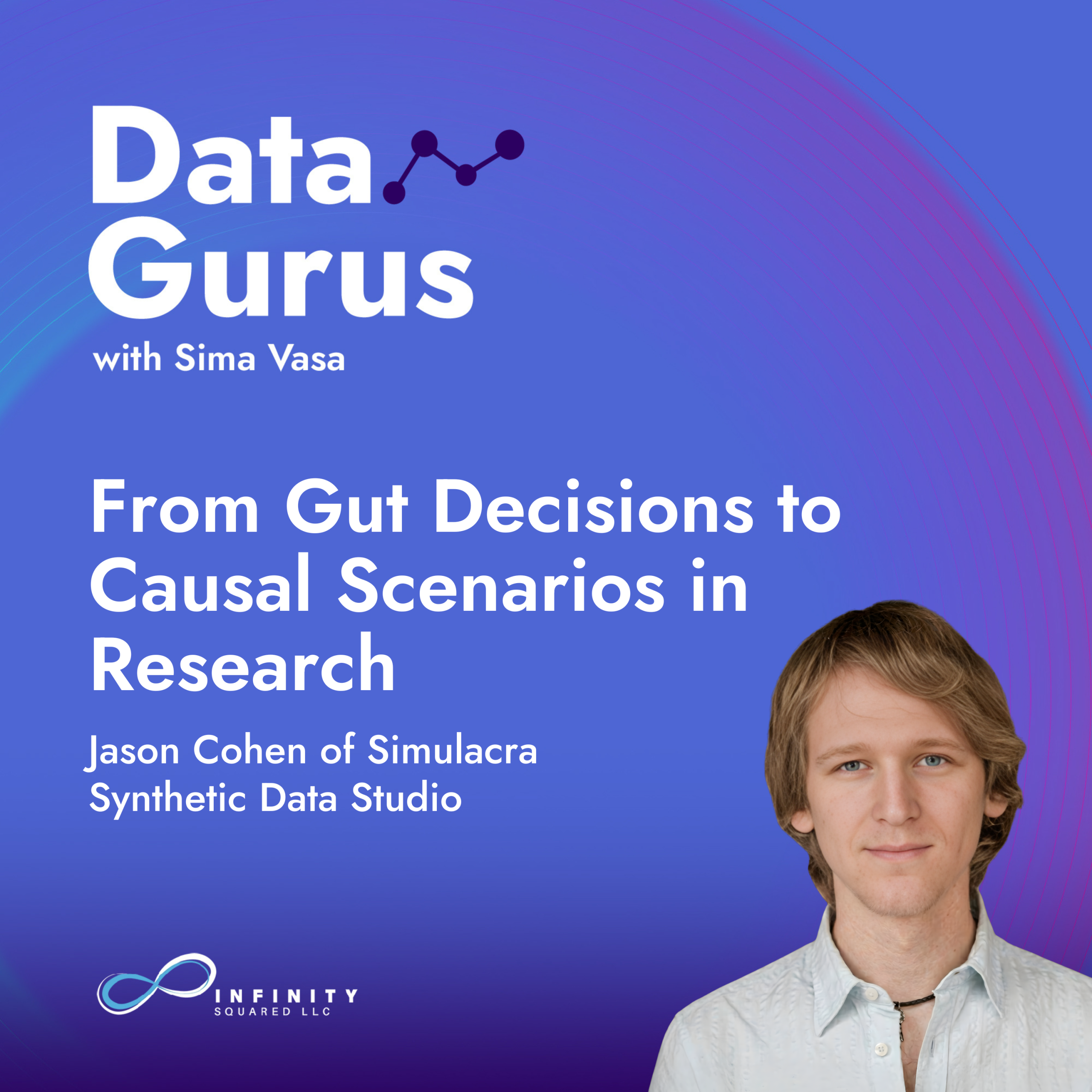From Gut Decisions to Causal Scenarios in Research with Jason Cohen of Simulacra Synthetic Data Studio